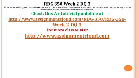 RDG 350 Week 2 DQ 3 If a parent were visiting your class and asked you why you were using literature in the science class they observed, what would you.