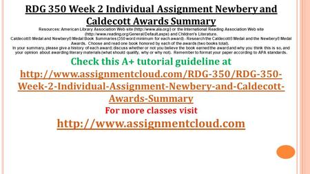 RDG 350 Week 2 Individual Assignment Newbery and Caldecott Awards Summary Resources: American Library Association Web site (http://www.ala.org/) or the.