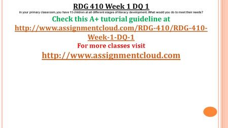 RDG 410 Week 1 DQ 1 In your primary classroom, you have 15 children at all different stages of literacy development. What would you do to meet their needs?