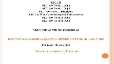 SEC 340 SEC 340 Week 1 DQ 1 SEC 340 Week 1 DQ 2 SEC 340 Week 1 Summary SEC 340 Week 1 Sociological Perspectives SEC 340 Week 2 DQ 1 SEC 340 Week 2 DQ 2.