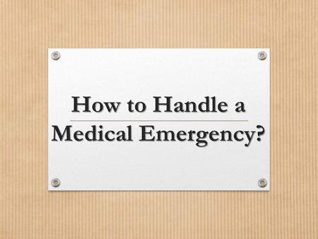 How to Handle a Medical Emergency?