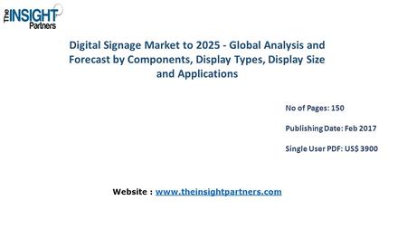 Digital Signage Market to Global Analysis and Forecast by Components, Display Types, Display Size and Applications No of Pages: 150 Publishing Date: