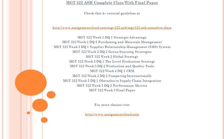 MGT 322 ASH Complete Class With Final Paper Check this A+ tutorial guideline at  MGT.