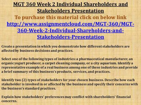 MGT 360 Week 2 Individual Shareholders and Stakeholders Presentation To purchase this material click on below link