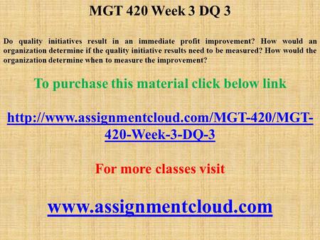 MGT 420 Week 3 DQ 3 Do quality initiatives result in an immediate profit improvement? How would an organization determine if the quality initiative results.