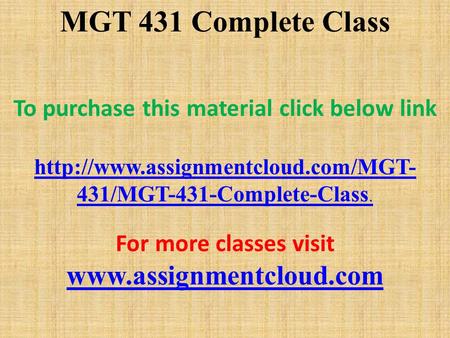 MGT 431 Complete Class To purchase this material click below link  431/MGT-431-Complete-Class. For more classes visit.