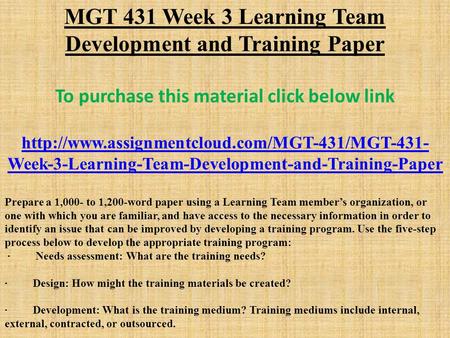 MGT 431 Week 3 Learning Team Development and Training Paper To purchase this material click below link