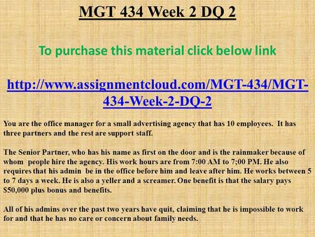 MGT 434 Week 2 DQ 2 To purchase this material click below link  434-Week-2-DQ-2 You are the office manager for.