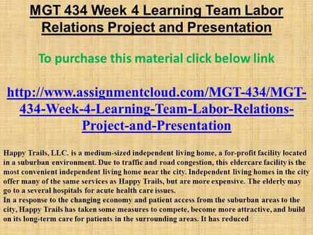 MGT 434 Week 4 Learning Team Labor Relations Project and Presentation To purchase this material click below link