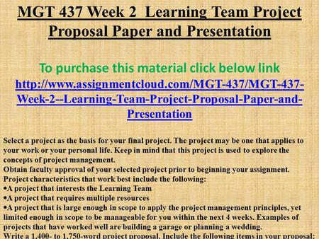 MGT 437 Week 2 Learning Team Project Proposal Paper and Presentation To purchase this material click below link