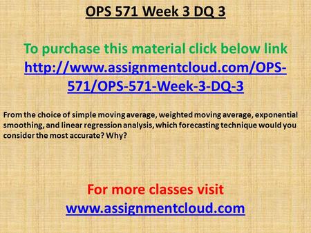 OPS 571 Week 3 DQ 3 To purchase this material click below link  571/OPS-571-Week-3-DQ-3 From the choice of simple moving.