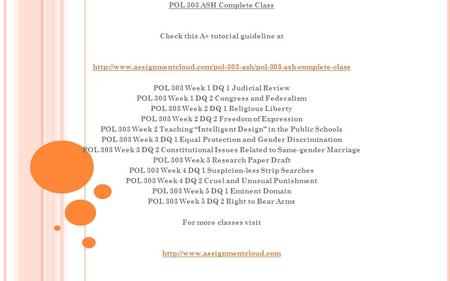 POL 303 ASH Complete Class Check this A+ tutorial guideline at  POL 303 Week 1 DQ.