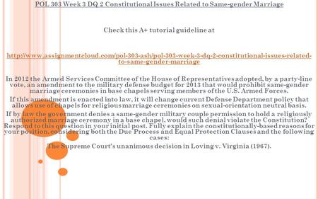 POL 303 Week 3 DQ 2 Constitutional Issues Related to Same-gender Marriage Check this A+ tutorial guideline at