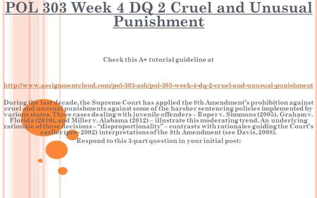 POL 303 Week 4 DQ 2 Cruel and Unusual Punishment Check this A+ tutorial guideline at