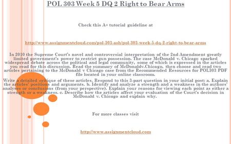 POL 303 Week 5 DQ 2 Right to Bear Arms Check this A+ tutorial guideline at