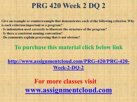 PRG 420 Week 2 DQ 2 Give an example or counterexample that demonstrates each of the following criterion. Why is each criterion important to a program?