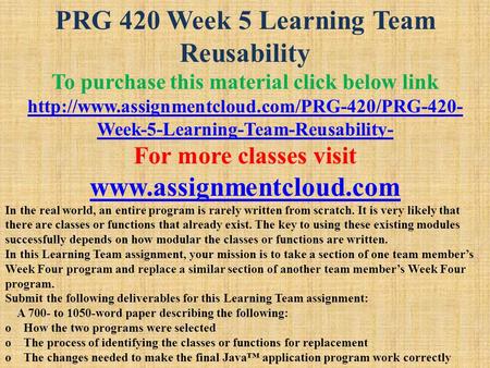 PRG 420 Week 5 Learning Team Reusability To purchase this material click below link  Week-5-Learning-Team-Reusability-