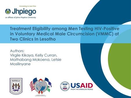 Treatment Eligibility among Men Testing HIV-Positive in Voluntary Medical Male Circumcision (VMMC) at Two Clinics In Lesotho Authors: Virgile Kikaya,