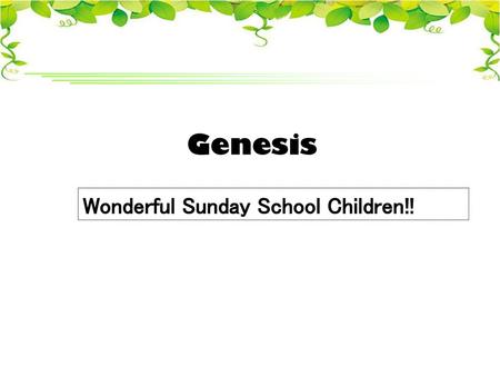 Genesis Wonderful Sunday School Children!!.