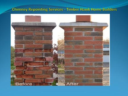 Chimney Repointing Services - Timber Hawk Home Builders