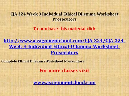 CJA 324 Week 3 Individual Ethical Dilemma Worksheet Prosecutors To purchase this material click  Week-3-Individual-Ethical-Dilemma-Worksheet-