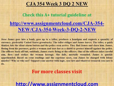 CJA 354 Week 3 DQ 2 NEW Check this A+ tutorial guideline at  NEW/CJA-354-Week-3-DQ-2-NEW Jesse James goes into a.