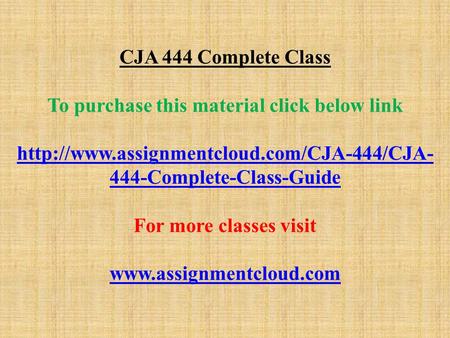 CJA 444 Complete Class To purchase this material click below link  444-Complete-Class-Guide For more classes.