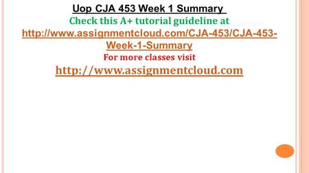 Uop CJA 453 Week 1 Summary Check this A+ tutorial guideline at  Week-1-Summary For more classes visit