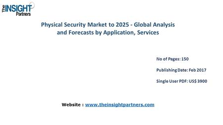 Physical Security Market to Global Analysis and Forecasts by Application, Services No of Pages: 150 Publishing Date: Feb 2017 Single User PDF: US$