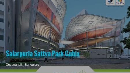 Salarpuria Sattva Park Cubix Devanahalli, Bangalore.