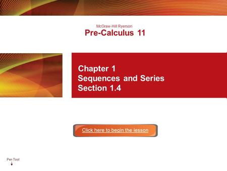 Pen Tool McGraw-Hill Ryerson Pre-Calculus 11 Chapter 1 Sequences and Series Section 1.4 Click here to begin the lesson.