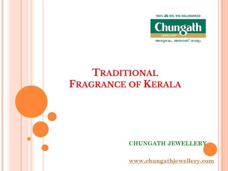 T RADITIONAL F RAGRANCE OF K ERALA CHUNGATH JEWELLERY