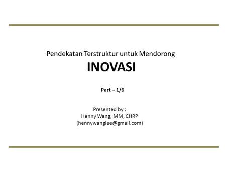 Pendekatan Terstruktur untuk Mendorong INOVASI_Henny Wang
