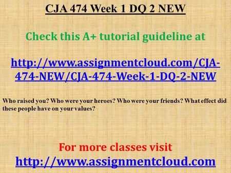 CJA 474 Week 1 DQ 2 NEW Check this A+ tutorial guideline at  474-NEW/CJA-474-Week-1-DQ-2-NEW Who raised you? Who were.