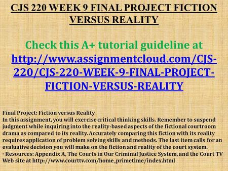 CJS 220 WEEK 9 FINAL PROJECT FICTION VERSUS REALITY Check this A+ tutorial guideline at  220/CJS-220-WEEK-9-FINAL-PROJECT-