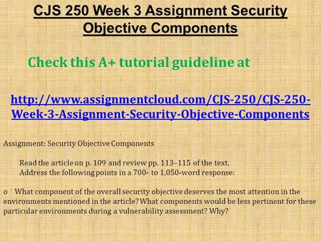 CJS 250 Week 3 Assignment Security Objective Components Check this A+ tutorial guideline at  Week-3-Assignment-Security-Objective-Components.