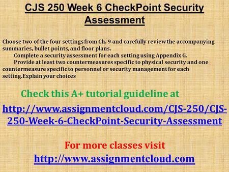 CJS 250 Week 6 CheckPoint Security Assessment Choose two of the four settings from Ch. 9 and carefully review the accompanying summaries, bullet points,