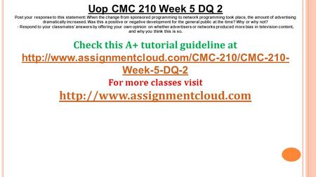 Uop CMC 210 Week 5 DQ 2 Post your response to this statement: When the change from sponsored programming to network programming took place, the amount.