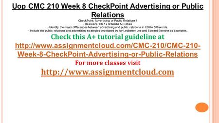 Uop CMC 210 Week 8 CheckPoint Advertising or Public Relations CheckPoint: Advertising or Public Relations? · Resource: Ch. 12 of Media & Culture · Identify.