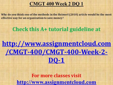 CMGT 400 Week 2 DQ 1 Why do you think one of the methods in the Heimerl (2010) article would be the most effective way for an organization to save money?