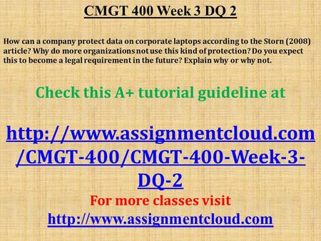 CMGT 400 Week 3 DQ 2 How can a company protect data on corporate laptops according to the Storn (2008) article? Why do more organizations not use this.