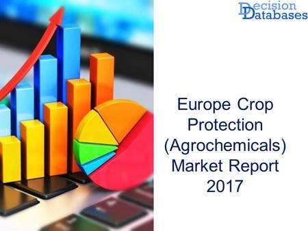 Europe Crop Protection (Agrochemicals) Market Report 2017.