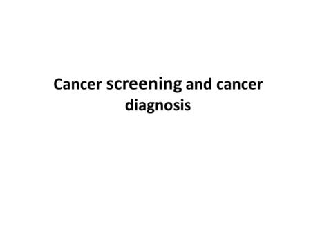 Cancer screening and cancer diagnosis. All medical advice is that the earlier you discover a cancer the greater your odds are of beating it. In part this.