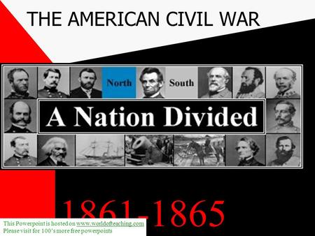 THE AMERICAN CIVIL WAR This Powerpoint is hosted on  Please visit for 100’s more free powerpoints.