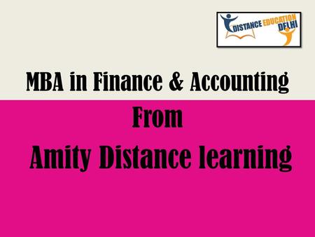 MBA in Finance & Accounting From Amity Distance learning.