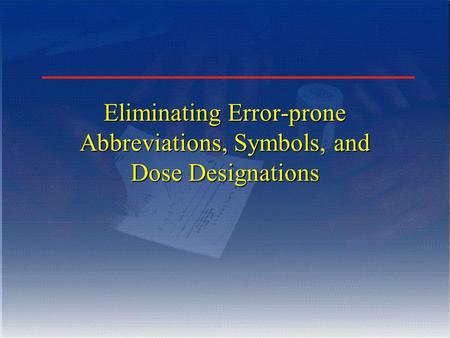 Eliminating Error-prone Abbreviations, Symbols, and Dose Designations