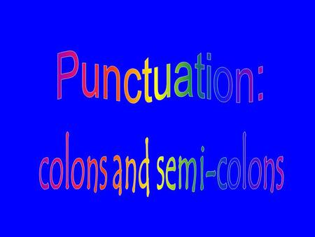 Colons Colons ( : ) are used: Before a list of words, phrases or clauses. In front of him were the following: mince pies, holly and other delicious.