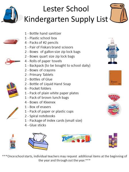 Lester School Kindergarten Supply List 1 - Bottle hand sanitizer 1 - Plastic school box 4 - Packs of #2 pencils 1 - Pair of Fiskars brand scissors 2 -