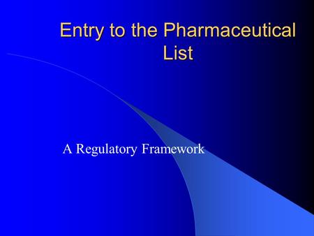 Entry to the Pharmaceutical List A Regulatory Framework.