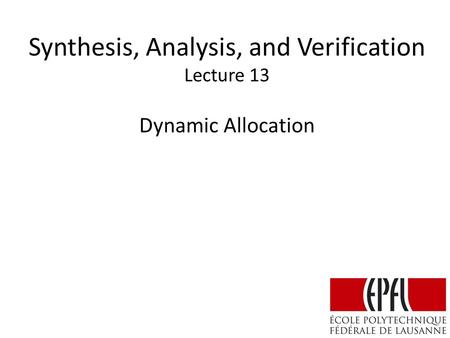 Synthesis, Analysis, and Verification Lecture 13 Dynamic Allocation.